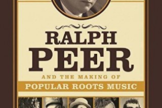 ‘Ralph Peer’: Roots music mogul